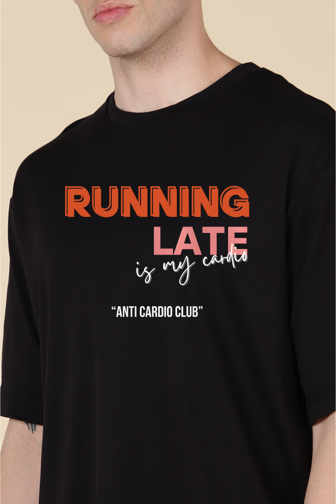 Running Late is My CARDIO Oversize T-shirt