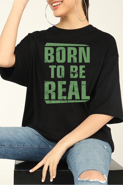 Born to be Real  Oversized T-shirts