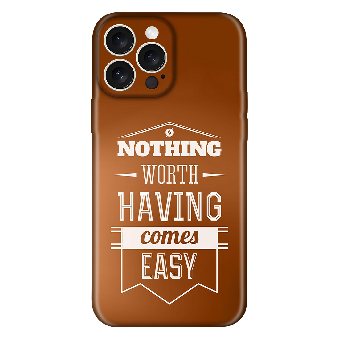 Nothing Worth Having Comes Easy Case