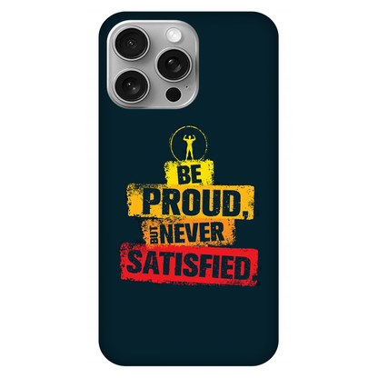 Be Proud But Never Satisfied Case